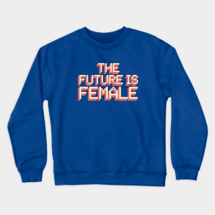 The Future is Female Crewneck Sweatshirt